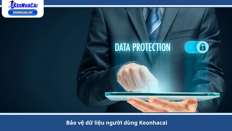 bảo vệ dữ liệu người dùng Keonhacai