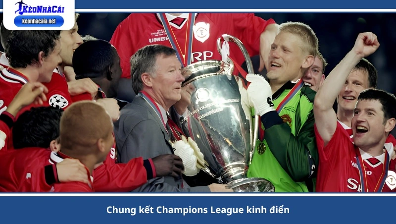 chung kết Champions League kinh điển