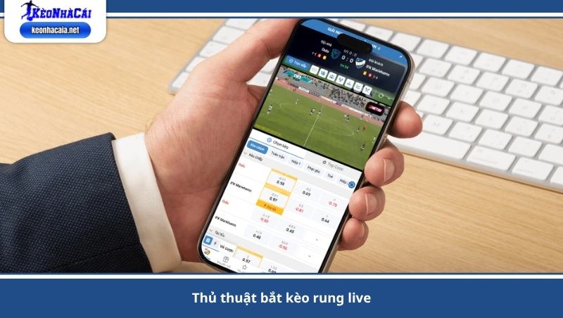 thủ thuật bắt kèo rung live