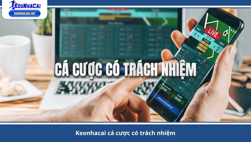Keonhacai cá cược có trách nhiệm