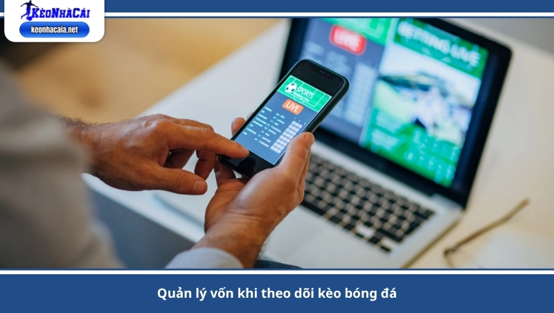 quản lý vốn khi theo dõi kèo bóng đá
